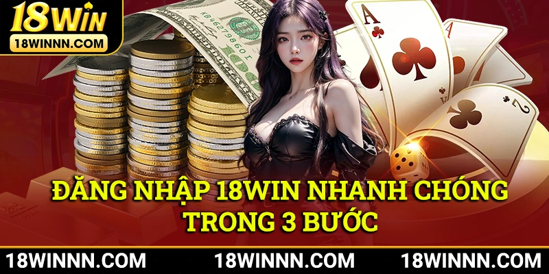 Đăng nhập 18Win nhanh chỉ qua 3 bước dễ dàng, tiện lợi