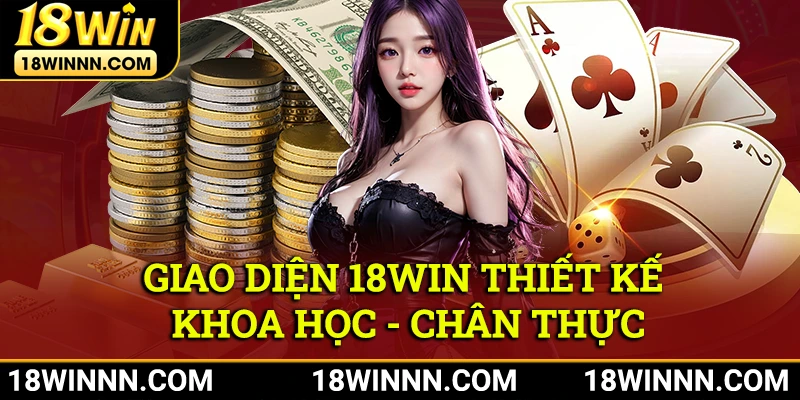 Giao diện 18Win thiết kế khoa học, chân thực giúp thao tác nhanh chóng